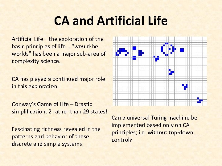 CA and Artificial Life – the exploration of the basic principles of life. .