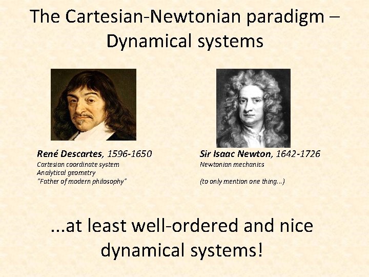 The Cartesian-Newtonian paradigm – Dynamical systems René Descartes, 1596 -1650 Cartesian coordinate system Analytical