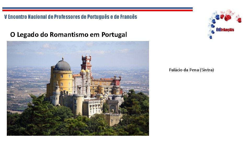 V Encontro Nacional de Professores de Português e de Francês O Legado do Romantismo