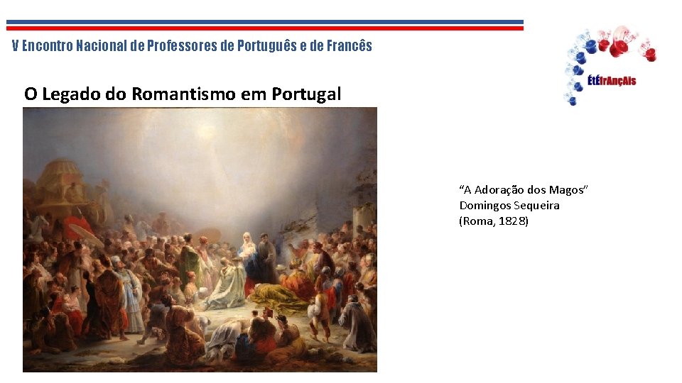 V Encontro Nacional de Professores de Português e de Francês O Legado do Romantismo