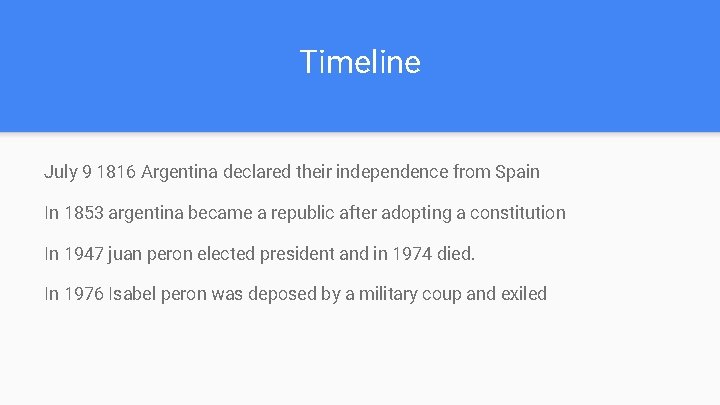 Timeline July 9 1816 Argentina declared their independence from Spain In 1853 argentina became Timeline July 9 1816 Argentina declared their independence from Spain In 1853 argentina became