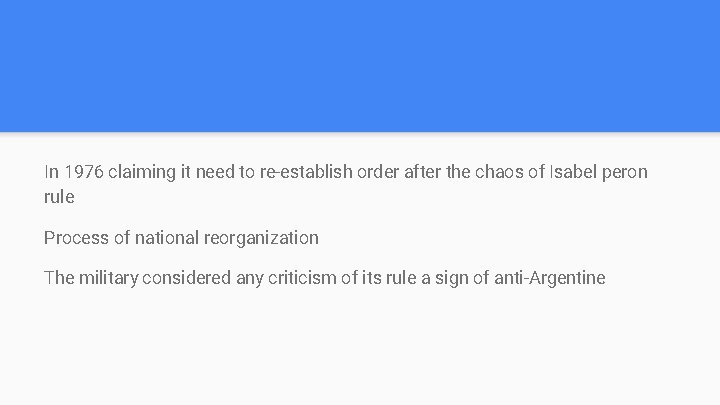 In 1976 claiming it need to re-establish order after the chaos of Isabel peron In 1976 claiming it need to re-establish order after the chaos of Isabel peron