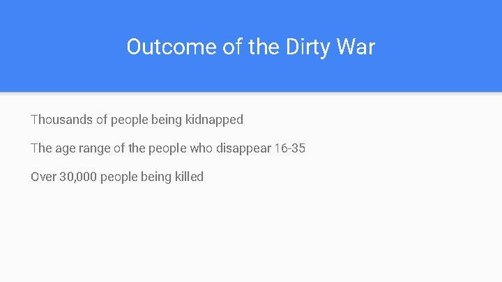 Outcome of the Dirty War Thousands of people being kidnapped The age range of Outcome of the Dirty War Thousands of people being kidnapped The age range of