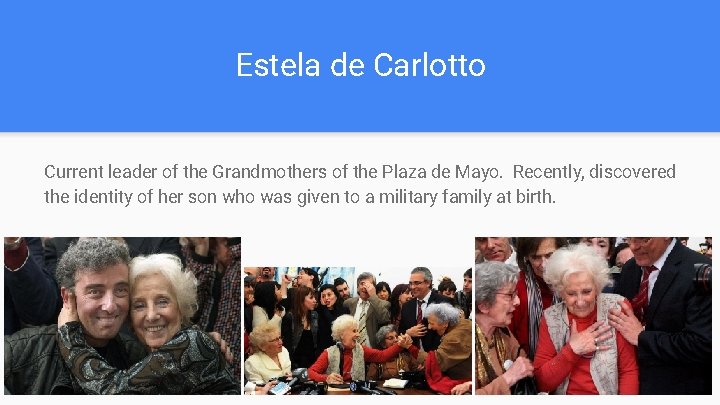 Estela de Carlotto Current leader of the Grandmothers of the Plaza de Mayo. Recently, Estela de Carlotto Current leader of the Grandmothers of the Plaza de Mayo. Recently,