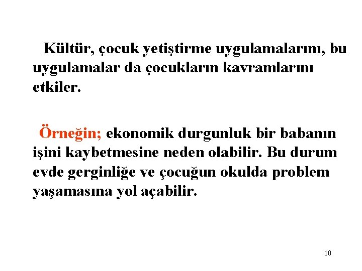 Kültür, çocuk yetiştirme uygulamalarını, bu uygulamalar da çocukların kavramlarını etkiler. Örneğin; ekonomik durgunluk bir