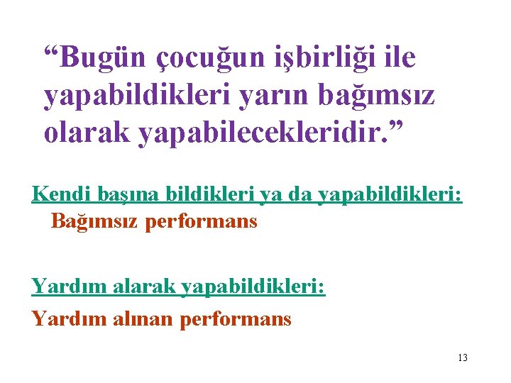 “Bugün çocuğun işbirliği ile yapabildikleri yarın bağımsız olarak yapabilecekleridir. ” Kendi başına bildikleri ya