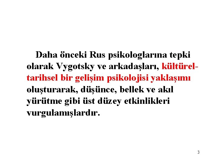 Daha önceki Rus psikologlarına tepki olarak Vygotsky ve arkadaşları, kültüreltarihsel bir gelişim psikolojisi yaklaşımı