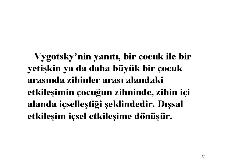 Vygotsky’nin yanıtı, bir çocuk ile bir yetişkin ya da daha büyük bir çocuk arasında