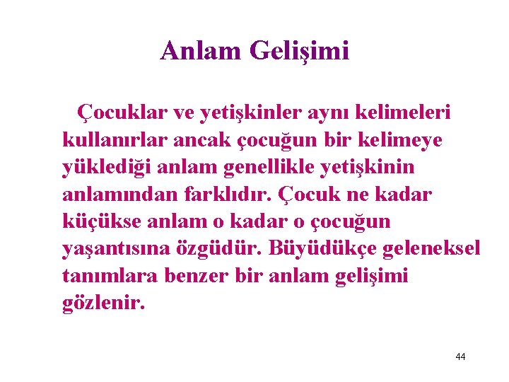 Anlam Gelişimi Çocuklar ve yetişkinler aynı kelimeleri kullanırlar ancak çocuğun bir kelimeye yüklediği anlam Anlam Gelişimi Çocuklar ve yetişkinler aynı kelimeleri kullanırlar ancak çocuğun bir kelimeye yüklediği anlam