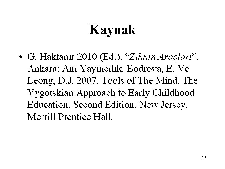 Kaynak • G. Haktanır 2010 (Ed. ). “Zihnin Araçları”. Ankara: Anı Yayıncılık. Bodrova, E.