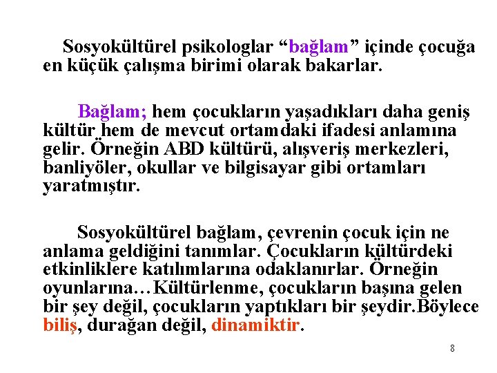 Sosyokültürel psikologlar “bağlam” içinde çocuğa en küçük çalışma birimi olarak bakarlar. Bağlam; hem çocukların Sosyokültürel psikologlar “bağlam” içinde çocuğa en küçük çalışma birimi olarak bakarlar. Bağlam; hem çocukların