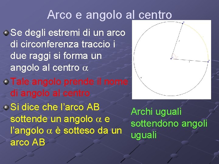 Arco e angolo al centro Se degli estremi di un arco di circonferenza traccio