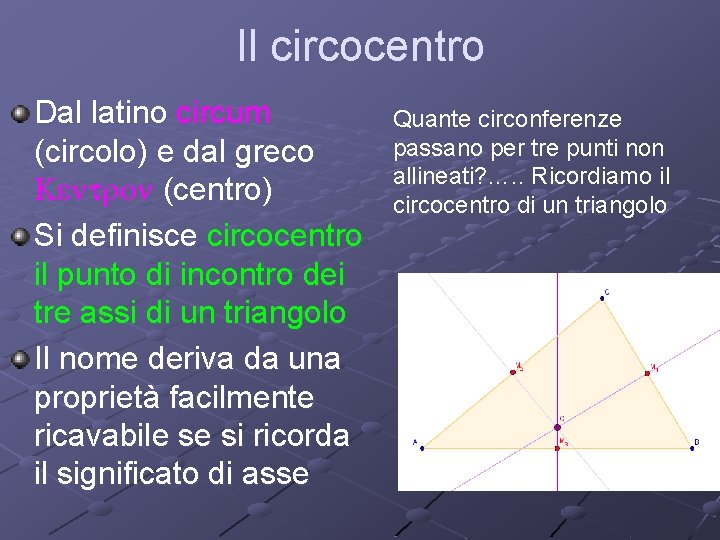 Il circocentro Dal latino circum (circolo) e dal greco Kentron (centro) Si definisce circocentro