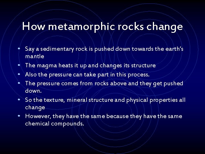 How metamorphic rocks change • Say a sedimentary rock is pushed down towards the