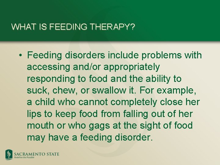 WHAT IS FEEDING THERAPY? • Feeding disorders include problems with accessing and/or appropriately responding