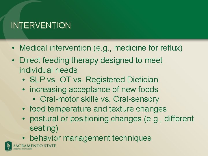 INTERVENTION • Medical intervention (e. g. , medicine for reflux) • Direct feeding therapy