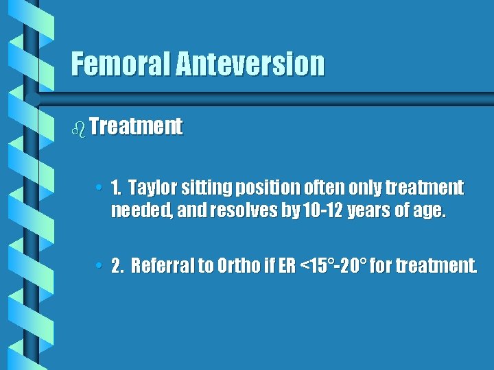 Femoral Anteversion b Treatment • 1. Taylor sitting position often only treatment needed, and