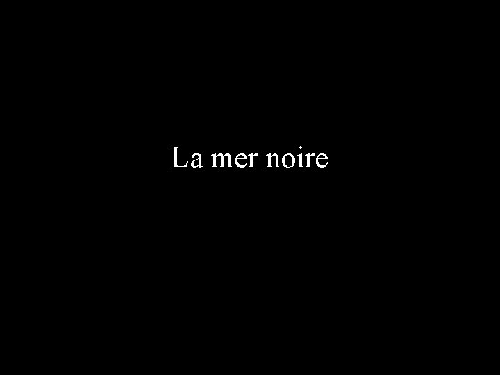 La mer noire 