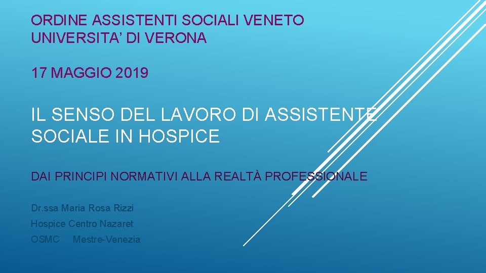 ORDINE ASSISTENTI SOCIALI VENETO UNIVERSITA’ DI VERONA 17 MAGGIO 2019 IL SENSO DEL LAVORO