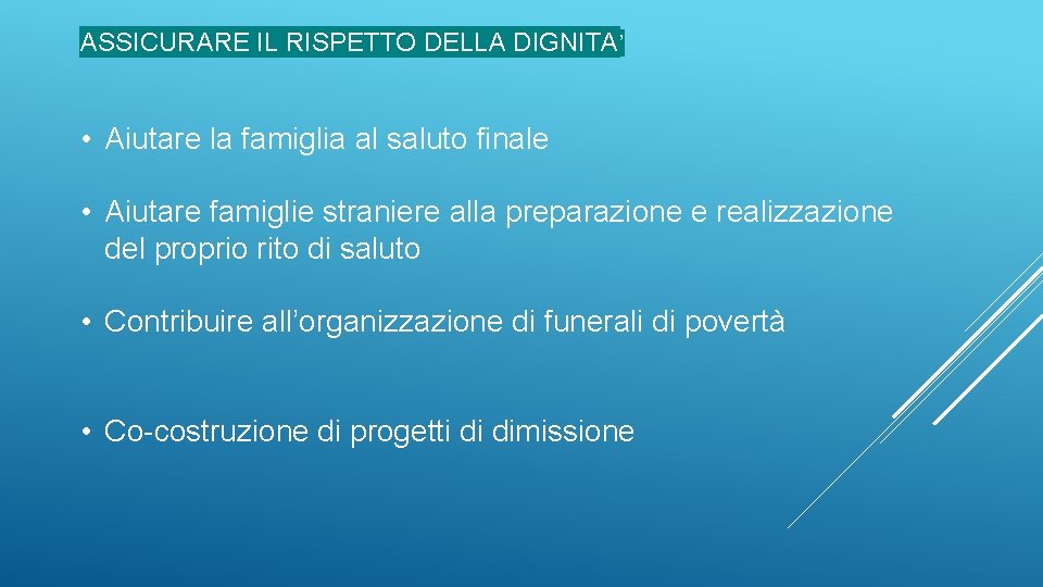 ASSICURARE IL RISPETTO DELLA DIGNITA’ • Aiutare la famiglia al saluto finale • Aiutare