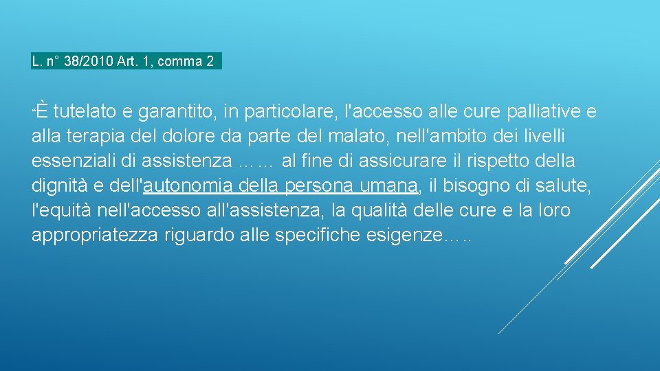 L. n° 38/2010 Art. 1, comma 2 “È tutelato e garantito, in particolare, l'accesso