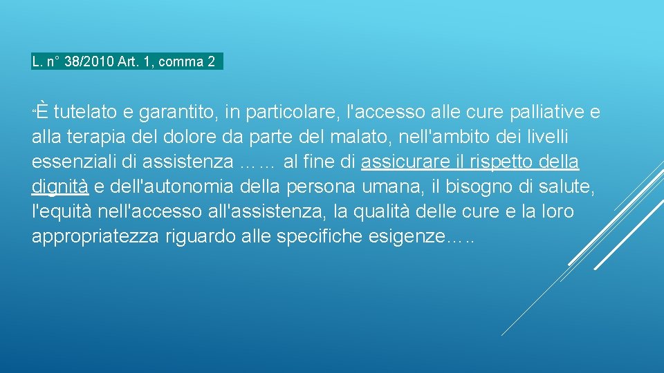L. n° 38/2010 Art. 1, comma 2 “È tutelato e garantito, in particolare, l'accesso
