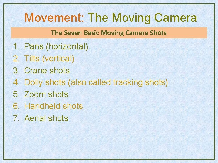 Movement: The Moving Camera The Seven Basic Moving Camera Shots 1. 2. 3. 4. Movement: The Moving Camera The Seven Basic Moving Camera Shots 1. 2. 3. 4.