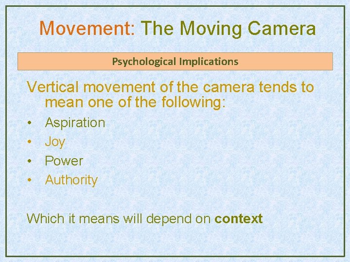 Movement: The Moving Camera Psychological Implications Vertical movement of the camera tends to mean Movement: The Moving Camera Psychological Implications Vertical movement of the camera tends to mean