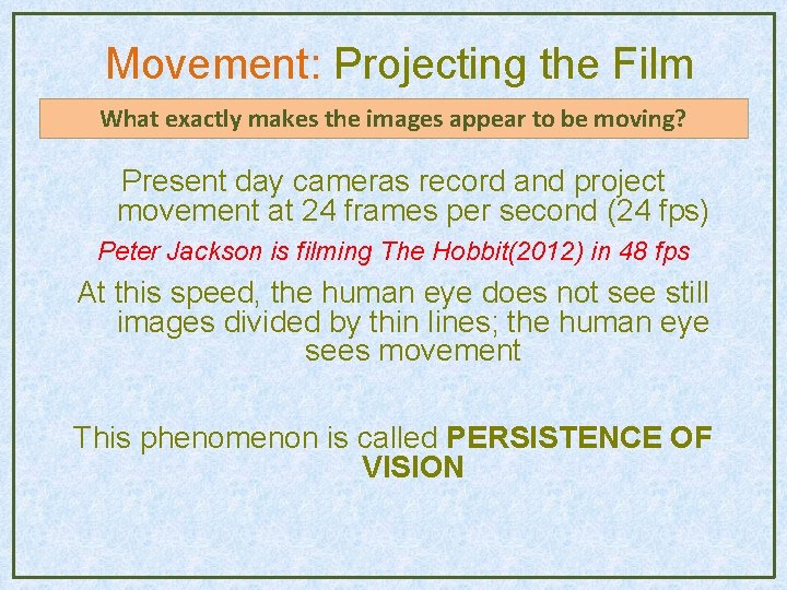 Movement: Projecting the Film What exactly makes the images appear to be moving? Present Movement: Projecting the Film What exactly makes the images appear to be moving? Present