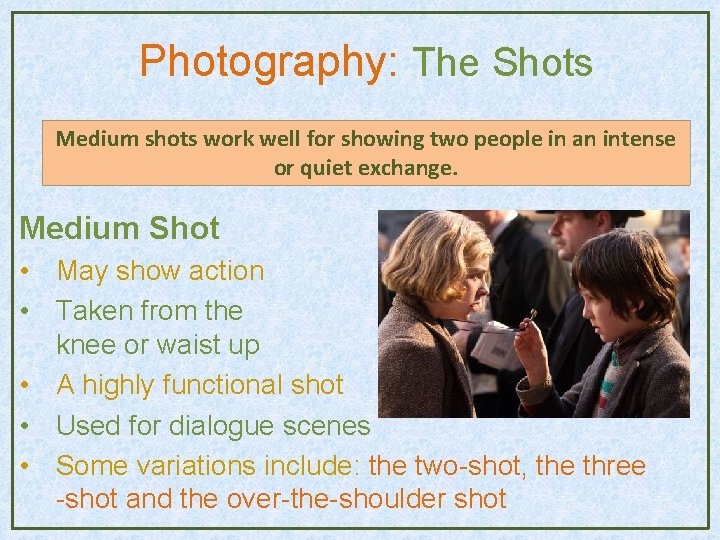 Photography: The Shots Medium shots work well for showing two people in an intense Photography: The Shots Medium shots work well for showing two people in an intense