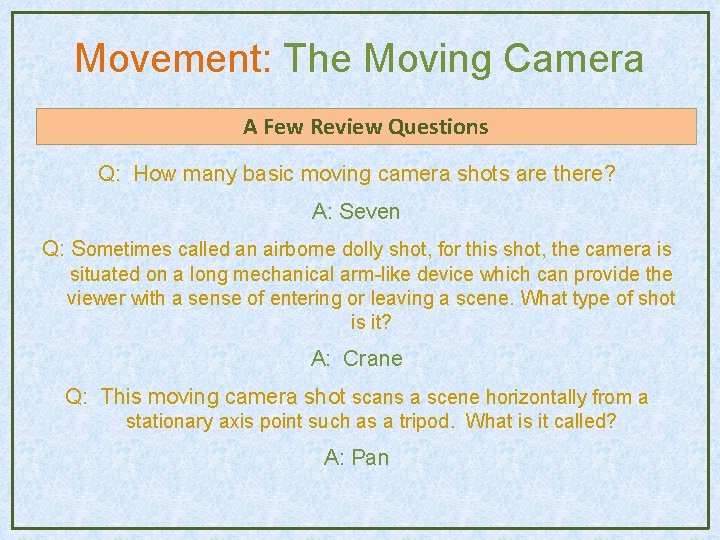 Movement: The Moving Camera A Few Review Questions Q: How many basic moving camera Movement: The Moving Camera A Few Review Questions Q: How many basic moving camera