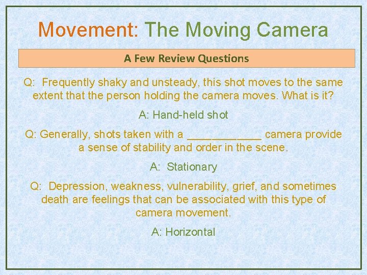Movement: The Moving Camera A Few Review Questions Q: Frequently shaky and unsteady, this Movement: The Moving Camera A Few Review Questions Q: Frequently shaky and unsteady, this