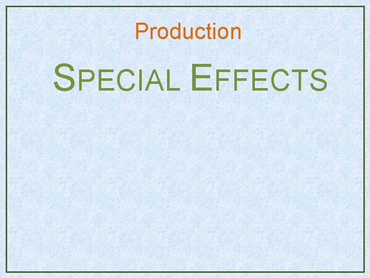 Production SPECIAL EFFECTS Production SPECIAL EFFECTS