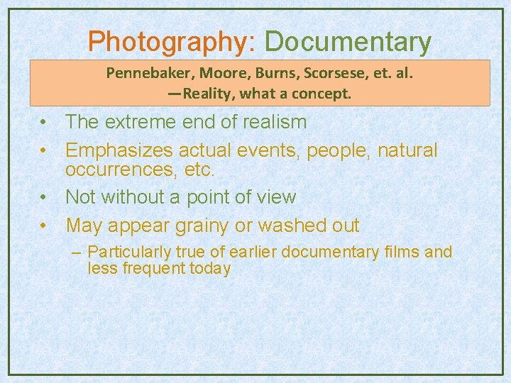 Photography: Documentary Pennebaker, Moore, Burns, Scorsese, et. al. —Reality, what a concept. • The Photography: Documentary Pennebaker, Moore, Burns, Scorsese, et. al. —Reality, what a concept. • The