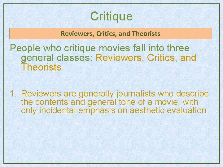 Critique Reviewers, Critics, and Theorists People who critique movies fall into three general classes: Critique Reviewers, Critics, and Theorists People who critique movies fall into three general classes: