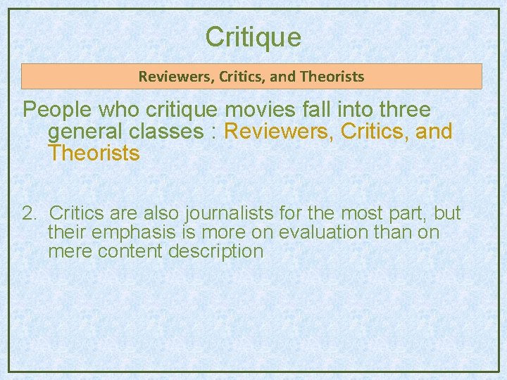 Critique Reviewers, Critics, and Theorists People who critique movies fall into three general classes Critique Reviewers, Critics, and Theorists People who critique movies fall into three general classes
