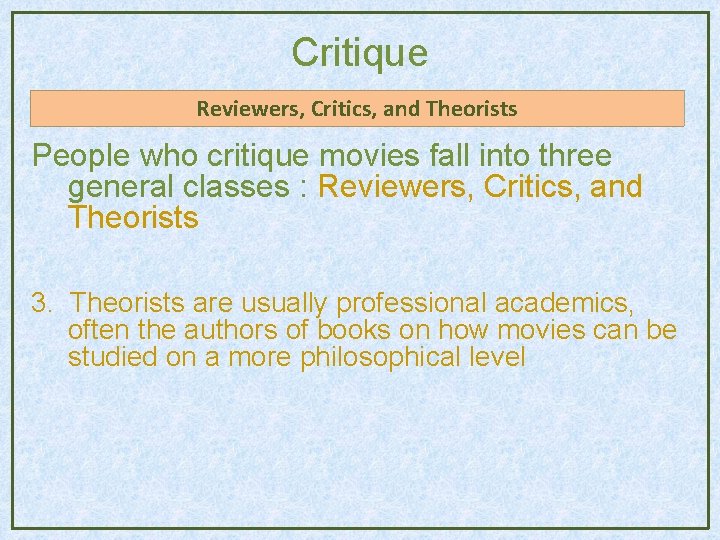 Critique Reviewers, Critics, and Theorists People who critique movies fall into three general classes Critique Reviewers, Critics, and Theorists People who critique movies fall into three general classes