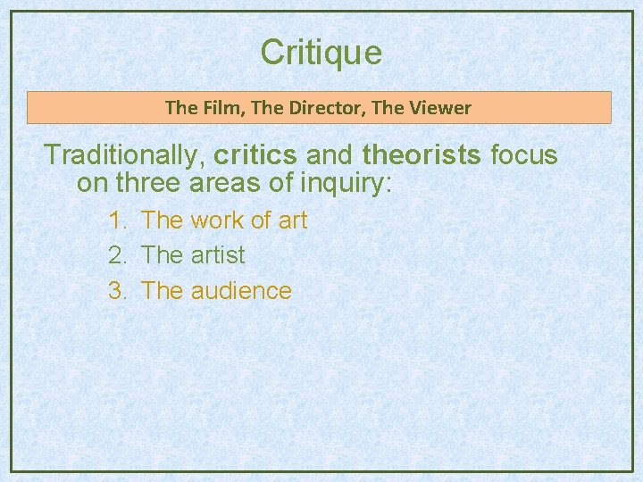 Critique The Film, The Director, The Viewer Traditionally, critics and theorists focus on three Critique The Film, The Director, The Viewer Traditionally, critics and theorists focus on three