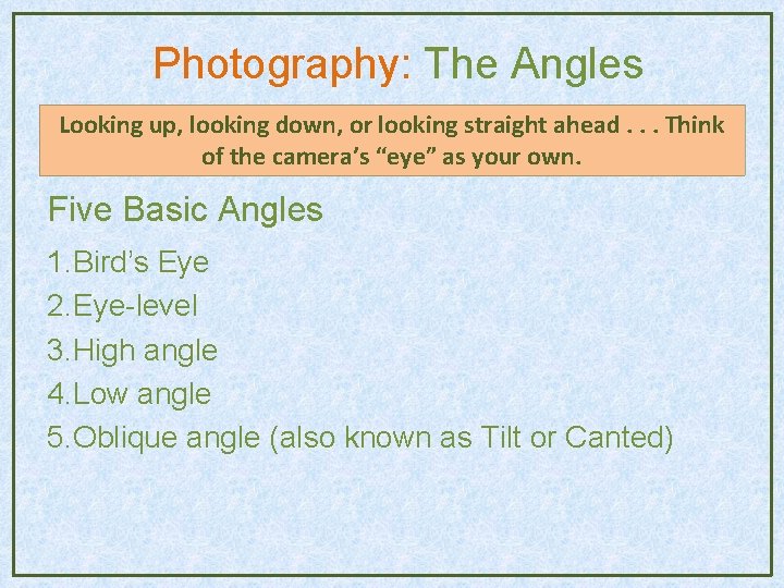 Photography: The Angles Looking up, looking down, or looking straight ahead. . . Think Photography: The Angles Looking up, looking down, or looking straight ahead. . . Think