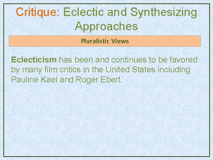 Critique: Eclectic and Synthesizing Approaches Pluralistic Views Eclecticism has been and continues to be Critique: Eclectic and Synthesizing Approaches Pluralistic Views Eclecticism has been and continues to be