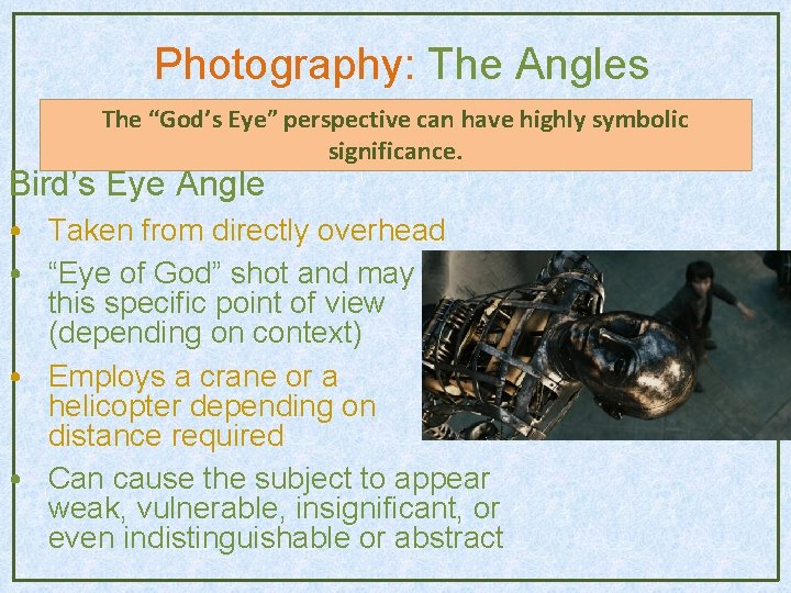 Photography: The Angles The “God’s Eye” perspective can have highly symbolic significance. Bird’s Eye Photography: The Angles The “God’s Eye” perspective can have highly symbolic significance. Bird’s Eye