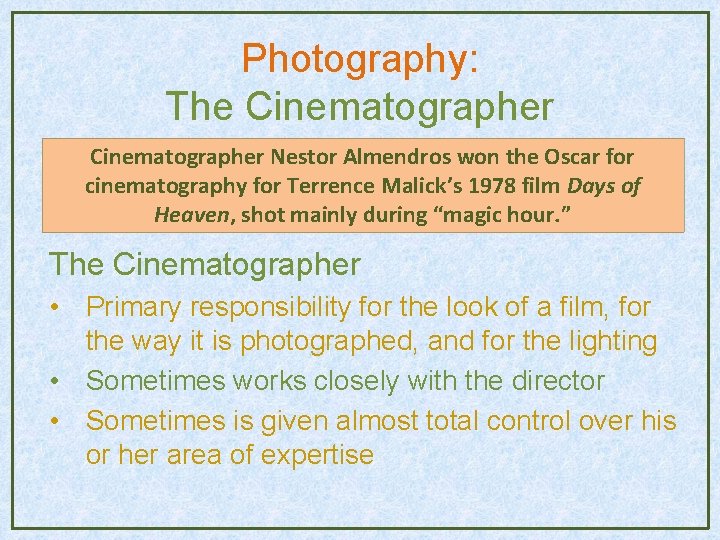 Photography: The Cinematographer Nestor Almendros won the Oscar for cinematography for Terrence Malick’s 1978 Photography: The Cinematographer Nestor Almendros won the Oscar for cinematography for Terrence Malick’s 1978