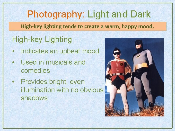Photography: Light and Dark High-key lighting tends to create a warm, happy mood. High-key Photography: Light and Dark High-key lighting tends to create a warm, happy mood. High-key