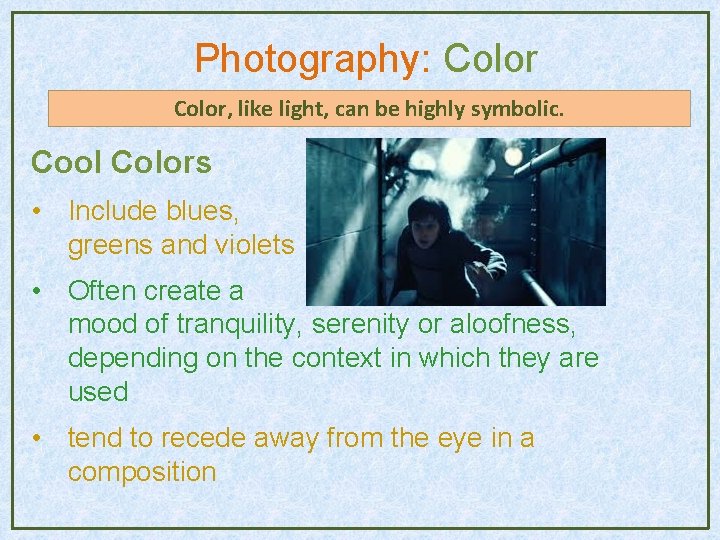 Photography: Color, like light, can be highly symbolic. Cool Colors • Include blues, greens Photography: Color, like light, can be highly symbolic. Cool Colors • Include blues, greens