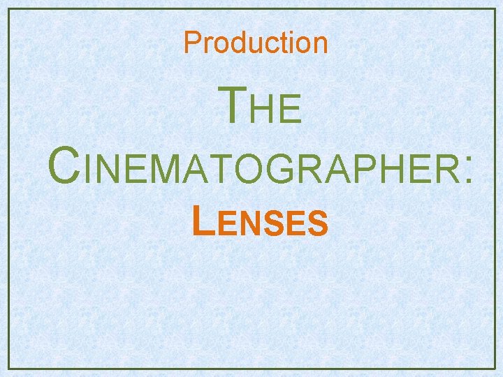Production THE CINEMATOGRAPHER: LENSES Production THE CINEMATOGRAPHER: LENSES