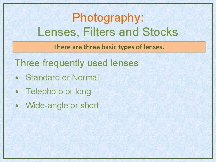 Photography: Lenses, Filters and Stocks There are three basic types of lenses. Three frequently Photography: Lenses, Filters and Stocks There are three basic types of lenses. Three frequently