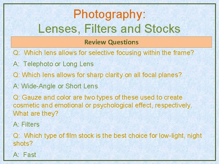 Photography: Lenses, Filters and Stocks Review Questions Q: Which lens allows for selective focusing Photography: Lenses, Filters and Stocks Review Questions Q: Which lens allows for selective focusing