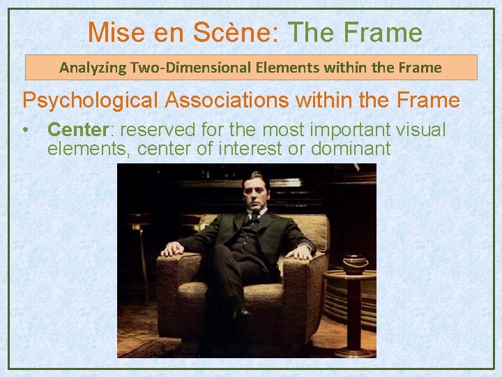 Mise en Scène: The Frame Analyzing Two-Dimensional Elements within the Frame Psychological Associations within Mise en Scène: The Frame Analyzing Two-Dimensional Elements within the Frame Psychological Associations within