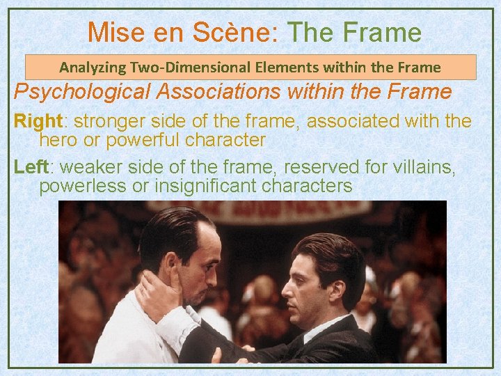Mise en Scène: The Frame Analyzing Two-Dimensional Elements within the Frame Psychological Associations within Mise en Scène: The Frame Analyzing Two-Dimensional Elements within the Frame Psychological Associations within