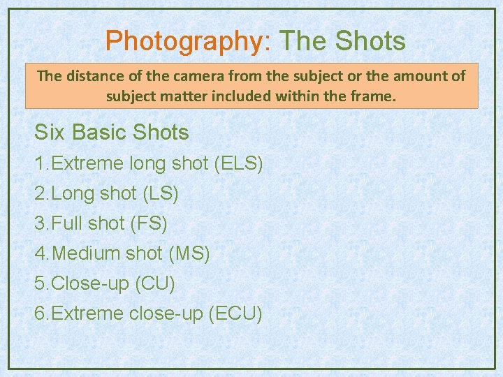 Photography: The Shots The distance of the camera from the subject or the amount Photography: The Shots The distance of the camera from the subject or the amount